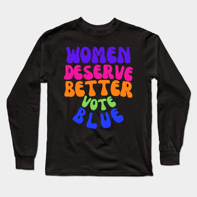 Women Deserve MUCH Better Long Sleeve T-Shirt by Doodle and Things